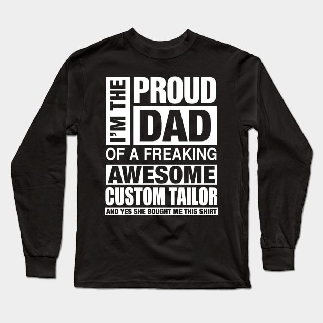 CUSTOM TAILOR Dad - I'm  Proud Dad of Freaking Awesome CUSTOM TAILOR Long Sleeve T-Shirt by bestsellingshirts